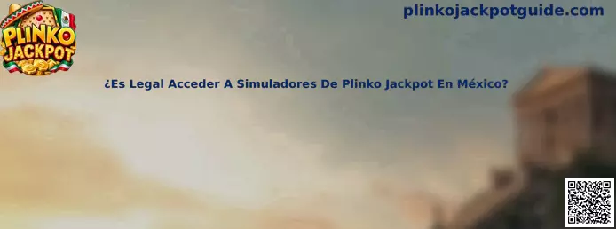 Guía sobre la legalidad de acceder a simuladores de Plinko Jackpot en México