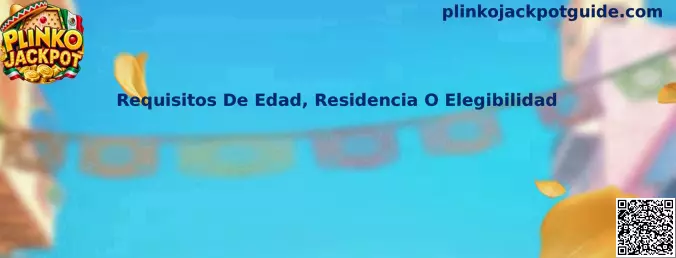 Requisitos De Edad, Residencia O Elegibilidad en Plinko Jackpot