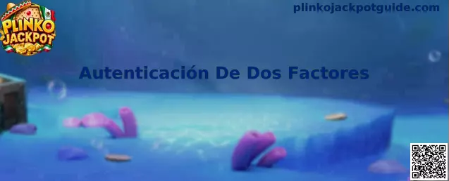 Guía de Autenticación De Dos Factores de Plinko Jackpot