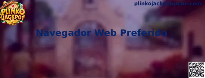 Guía de Navegador Web Preferido para acceder de forma segura a Plinko Jackpot