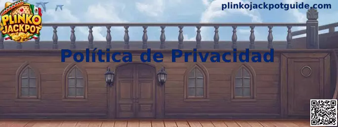 Política de privacidad de Plinko Jackpot